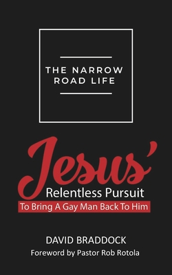 The Narrow Road Life: Jesus' relentless pursuit to bring a gay man back to Him