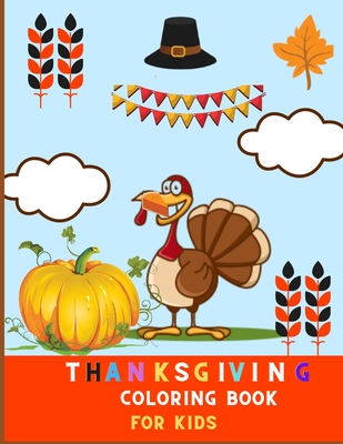 thanksgiving coloring book for kids: A Collection of super Fun and Easy Thanksgiving Coloring Pages for Kids, Toddlers, and Preschoolers