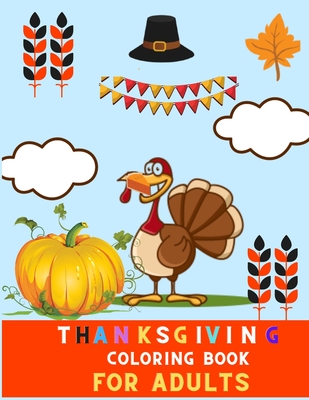 Thanksgiving coloring book for adults: A Collection of Fun and relaxations Thanksgiving Coloring Pages for adults: thanksgiving day coloring book