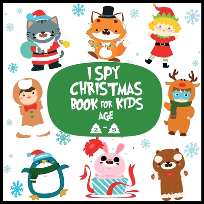 I spy christmas book for kids age 2-5: A Fun Guessing Game Activity Book for Little Kids - A Great Stocking Stuffer for Kids and Toddlers