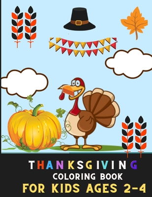 Thanksgiving coloring book for kids ages 2-4: Aamazing Collection of Fun and Easy Thanksgiving Coloring Pages for Kids, Toddlers, and Preschoolers: Bo