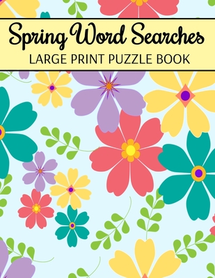 Spring Word Searches Large Print Puzzle Book: Easter Word Search, Spring Word Search For Adults (Large Print Edition)
