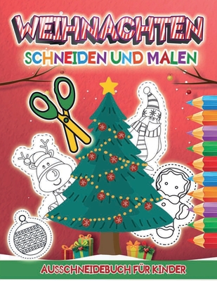 Weihnachten Ausschneidbuch für Kinder: Aktivitätsbuch für den Kindergarten zum Malen Schneiden und Kleben