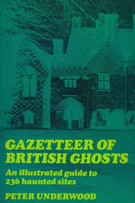 Gazetteer of British Ghosts: An illustrated guide to 236 haunted sites