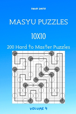 Masyu Puzzles - 200 Hard to Master Puzzles 10x10 vol.4