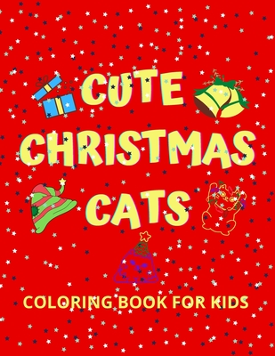 Cute Christmas Cats Coloring Book For Kids: Age 2-4 years, 4-8 Years