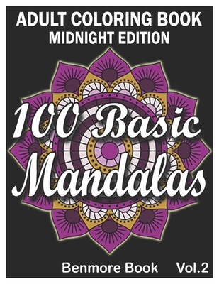 100 Basic Mandalas Midnight Edition: An Adult Coloring Book with Fun, Simple, Easy, and Relaxing for Boys, Girls, and Beginners Coloring Pages (Volume