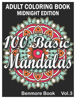 100 Basic Mandalas Midnight Edition: An Adult Coloring Book with Fun, Simple, Easy, and Relaxing for Boys, Girls, and Beginners Coloring Pages (Volume