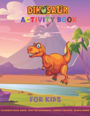 Dinosaur Activity Book for Kids: Colorings Pages, Mazes, Spot the differences, Connect the dots, Search Words funny education games for toddler