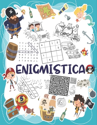 Enigmistica: Giochi e passatempi per bambini a partire da 5 anni: Trova le differenze, Sudoku, Labirinti, Parole intrecciate e unisci i puntini....