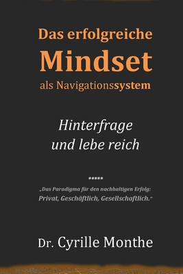 Das erfolgreiche Mindset als Navigationssystem: Hinterfrage und lebe reich