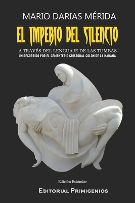 El imperio del silencio: A través del lenguaje de las tumbas, un recorrido por el Cementerio Cristóbal Colón de La Haban. Edición Estándar