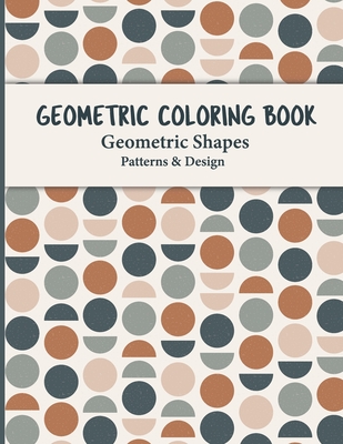Geometric Coloring Book: This Fun, Easy, Unique, Geometric Shapes and Patterns Coloring Pages for Relaxation and Stress Relief Coloring Book for Adult