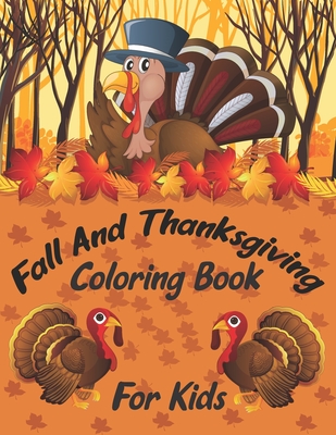 Fall And Thanksgiving Coloring Book For Kids: A Huge Fun and Crazy Coloring Pages Decorations with Turkey Day Pumpkin Celebrate Autumn Fall Leaves Har