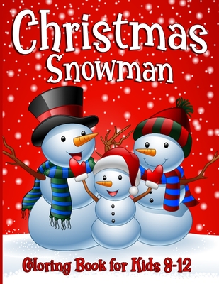 Snowman Coloring Book For Kids Ages 8-12: 50 Fun Unique Christmas Coloring Pages for Children of all Ages from Toddlers to Adults