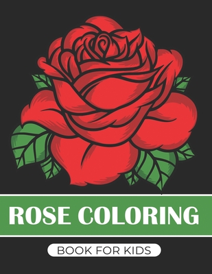 Rose coloring book for kids: Funny activity Book for children's Great gift for Little kids Boys & Girls,
