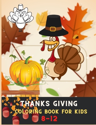 Thanksgiving coloring book for kids 8-12: Awesome Collection of Fun and Easy Thanksgiving Coloring Pages for Kids