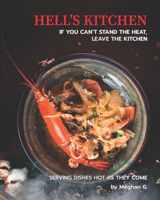 Hell's Kitchen - If You Can't Stand the Heat, Leave the Kitchen: Serving Dishes Hot as They Come