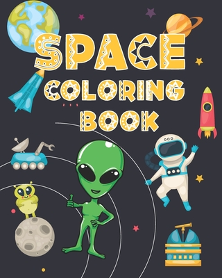 Space Coloring Book: A collection of Spaceman, Astronauts, Aliens, Spaceship, Ufo, Rockets, Planets, coloring pages Amazing gifts for kids