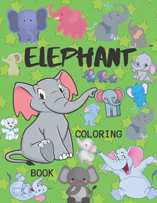 Elephant Coloring Book: Animal Activity Books Gifts for Girls & Boys Ages 4-8 - 60 High-resolution Lovely Graphics For Cute Elephants - Elepha