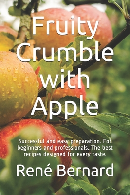 Fruity Crumble with Apple: Successful and easy preparation. For beginners and professionals. The best recipes designed for every taste.