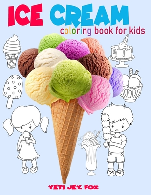 Ice cream coloring book for kids: Ice cream coloring book, for children 3-5-6-8-9-10-11 years old color these beautiful ice creams the color you want
