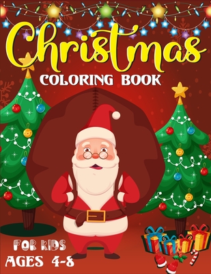 Christmas Coloring Book For Kids Ages 4-8: 50 Beautiful Illustration Pages to Color with Santa Claus, Reindeer, Snowmen & Many More!