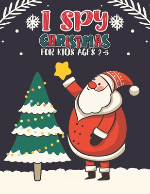 I Spy Christmas Book For Kids Ages 2-5: Activity Book For kids A Fun Guessing Game and Coloring Activity Book for Little Kids, Preschool and Kindergar