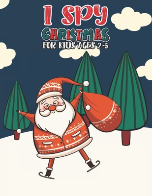 I Spy Christmas Book For Kids Ages 2-5: Activity Book For kids Fun Guessing Game and Coloring Activity Book for Little Kids, Preschool and Kindergarte