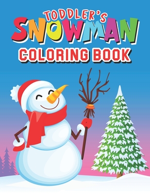 Toddler's Snowman Coloring Book: Christmas Coloring Book - Jumbo Winter Drawing Activity Book for Toddler/ Preschooler and Kids - Ages: 2-6