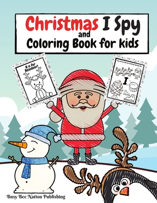 Christmas I Spy and Coloring Book for Kids: 52 Coloring Pages in Total, 26 I Spy Puzzles for the Letters A to Z, Cute & Simple Christmas Designs for T