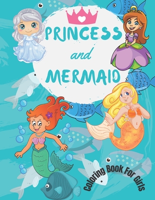 Princess and Mermaid Coloring Book For Girls: Cute, Unique princess and mermaid coloring book for girls ages 3-9 120 Pages8.5*11 inches, Gift for Kids