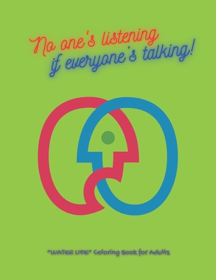 No one's listening if everyone's talking!: "WATER LIFE" Coloring Book for Adults, Letter Paper Size, Ability to Relax, Brain Experiences Relief, Lower