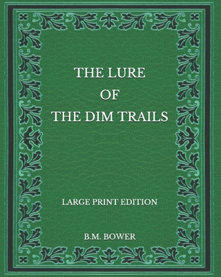 The Lure of the Dim Trails - Large Print Edition