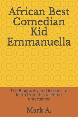African Best Comedian Kid Emmanuella: The Biography and lessons to learn from this talented entertainer