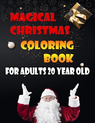 Magical Christmas Coloring Book For Adults 20 Year Old: A Festive Coloring Book Featuring Beautiful Winter Landscapes and Heart Warming Holiday Scenes