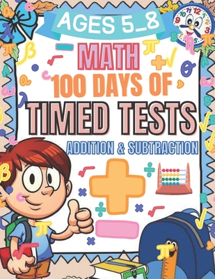 Math 100 Days Of Timed Tests: Addition & Subtraction Ages 5_8