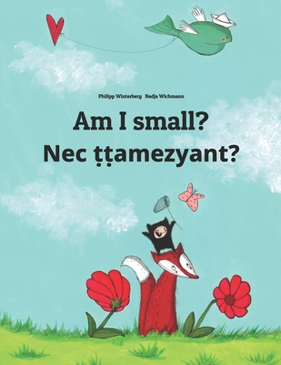 Am I small? Nec ṭṭamezyant?: Children's Picture Book English-Tamazight/Standard Moroccan Berber/Amazigh (Bilingual Edition)