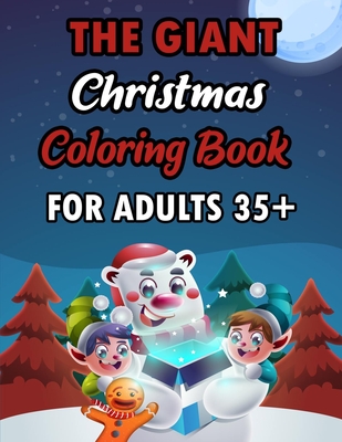 The Giant Christmas Coloring Book For Aduts 35+: A Festive Coloring Book Featuring Beautiful Winter Landscapes and Heart Warming Holiday Scenes for St