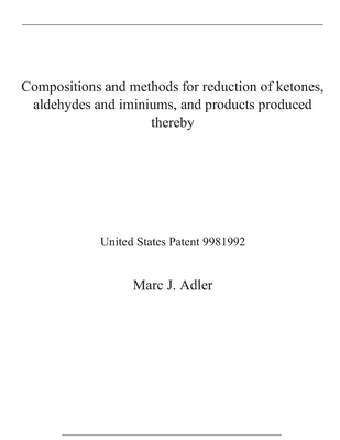 Compositions and methods for reduction of ketones, aldehydes and iminiums, and products produced thereby: United States Patent 9981992
