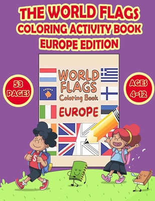 The World Flags Coloring Activity Book Europe Edition: COLOR the FLAGS of the WORLD!! A great gift for both KIDS and ADULTS. Anyone that enjoys colori