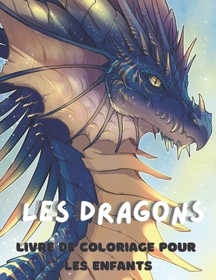 Les Dragons Livre de coloriage pour les enfants: Livre de coloriage de dragons pour les enfants de 4 à 12 ans