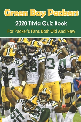 Green Bay Packers - 2020 Trivia Quiz Book_ For Packer_s Fans Both Old And New: Trivia Questions Book