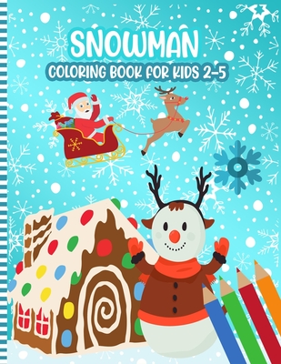 Snowman Coloring Book for Kids 2-5: A Fun Xmas Snowman Activity Coloring Pages For Children & Preschoolers & Toddlers & Kindergarten - Cute Gift Idea