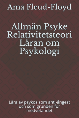 Allmän Psyke Relativitetsteori Läran om Psykologi: Lära av psykos som anti-ångest och som grunden för medvetandet