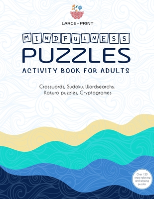 Mindfulness Games Activity Book: Variety Activity Puzzle Book for Adults Featuring Crossword, Word search, Soduko, Cryptograms, Mazes & More games ! F