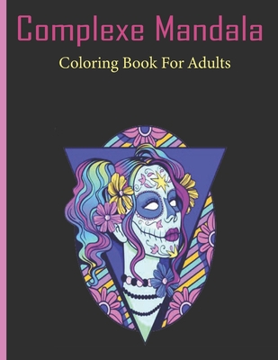 Complexe Mandala Coloring Book For Adults: Beautiful Mandalas for Stress Relief and Relaxation, High qualité beautifully designed mandala, Coloring Bo