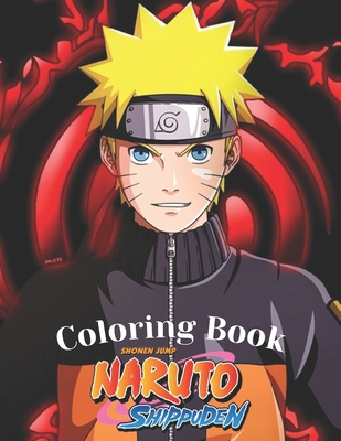 Naruto Shippuden Coloring Book: Favorite Naruto Coloring Book For Both Kids And Adults To Relax, Relieve Stress With Lots Of Naruto Illustrations