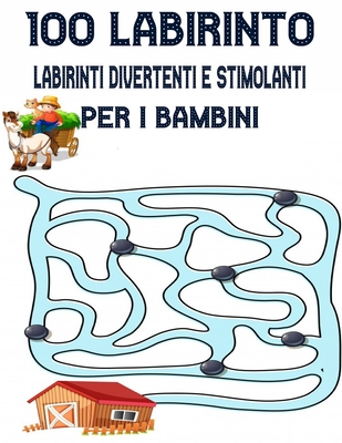 100 Labirinto Labirinti Divertenti E Stimolanti Per i Bambini: (8,5''x11,5 '') Età 4-8: Libro delle attività del labirinto - 4-6, 6-8 - Cartella di la