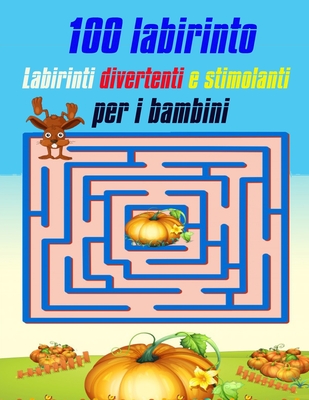 100 Labirinto Labirinti Divertenti E Stimolanti Per i Bambini: (8,5''x11,5 '') Età 4-8: Libro delle attività del labirinto - 4-6, 6-8 - Cartella di la